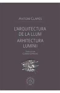 L'arquitectura de la llum. Arhitectura luminii de Antoni Clapes