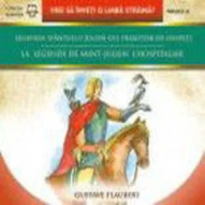 La Legende De Saint-Julien L Hospitalier / Legenda Sfantului Julien Cel Primitor De Oaspeti de Gustave Flaubert