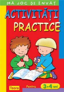 Ma joc si invat - Activitati practice pentru 3 - 4 ani. Editia 2013