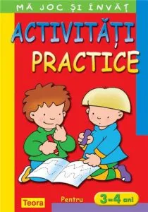 Ma joc si invat - Activitati practice pentru 3 - 4 ani. Editia 2013