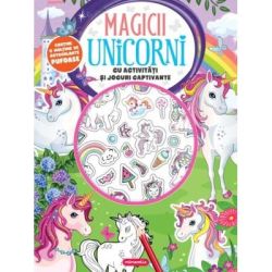 Magicii unicorni. Cu activitati si jocuri captivante