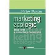 Marketing ecologic. Etica verde a productiei si consumului