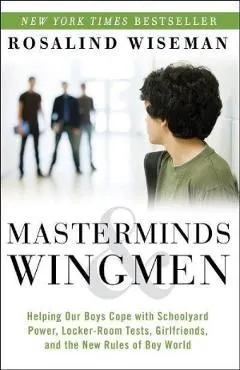 Masterminds and Wingmen de Rosalind Wiseman