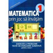 Matematica prin joc sa invatam. Exercitii si probleme, teste de evaluare sumativa pentru clasa I﻿