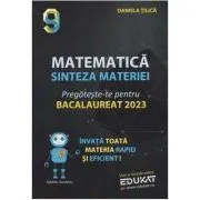 Matematica. Sinteza materiei. Pregateste-te pentru Bacalaureat 2023 de Daniela Tilica