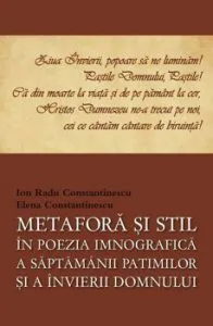 Metafora si stil in poezia imnografica a Saptamanii Patimilor si a Invierii Domnului de Elena Constantinescu