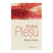 Minima moralia. Elemente pentru o etica a intervalului de Andrei Plesu