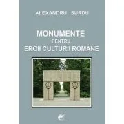 Monumente pentru eroii culturii romane – Alexandru Surdu de Alexandru Surdu