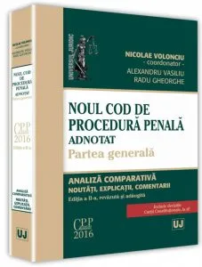 Noul Cod de procedura penala adnotat. Partea generala. Editia a II-a, revazuta si adaugita de Nicolae Volonciu