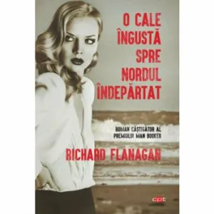 O cale ingusta spre nordul indepartat de Richard Flanagan