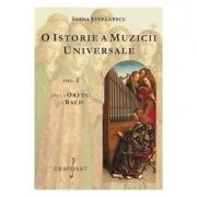 O istorie a muzicii universale, volumul 1. De la Orfeu la Bach de Ioana Stefanescu