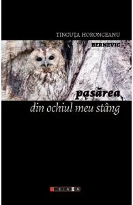 Pasarea din ochiul meu stang de Tincuta Horonceanu Bernevic