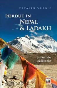 Pierdut in Nepal &amp; Ladakh. Jurnal de calatorie de Catalin Vrabie