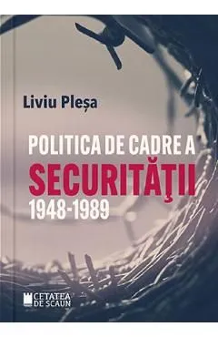 Politica de cadre a Securitatii 1948-1989 de Liviu Plesa