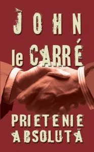 Prietenie absoluta de John Le Carre