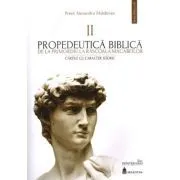 Propedeutica biblica. De la primordiu la rascoala macabeilor. Cartile cu caracter biblic 2 de Alexandru Moldovan