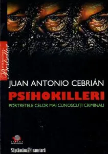 Psihokilleri. Portretele celor mai cunoscuti criminali de Juan Antonio Cebrian
