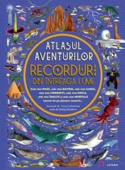 Recorduri din întreaga lume - Atlasul aventurilor de Emily Hawkins