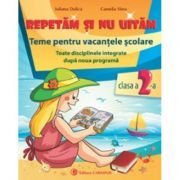 Repetam si nu uitam. Teme pentru vacantele scolare clasa a 2-a