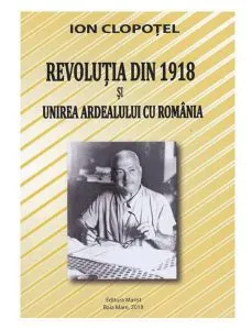 Revolutia din 1918 si unirea Ardealului cu Romania de Ion Clopotel
