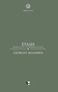 Stasis. Razboiul civil ca paradigma politica de Giorgio Agamben