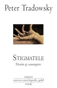 Stigmatele. Destin şi cunoaştere de Peter Tradowsky