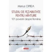 Studiu de fezabilitate pentru mantuire. 101 povestiri despre Romania de Marius Oprea