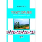 Te caut copilarie. Poezie populara in grai de Maria Pop