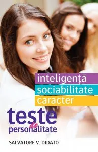 Teste de personalitate. Inteligenta. Sociablitate. Caracter de Salvatore V. Didato