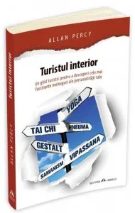 Turistul interior - Un ghid turistic pentru a descoperi cele mai fascinante meleaguri ale personalitatii tale de Allan Percy