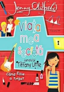 Viata mea secreta. Jurnalul lui Tiffany Little. Cand Ellie a trisat de Jenny Oldfield