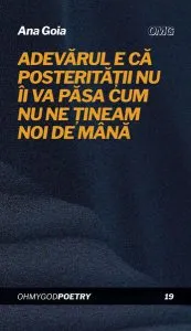 Adevărul e că posterității nu îi va păsa cum nu ne țineam noi de mână de Ana Goia