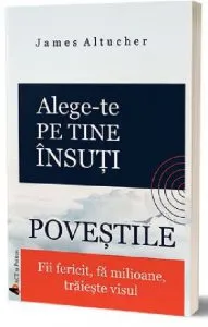 Alege-te pe tine insuti. Povestile de James Altucher