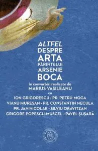 Altfel despre arta Parintelui Arsenie Boca de Marius Vasileanu
