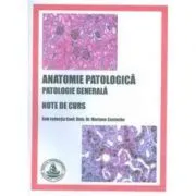 Anatomie patologica. Patologie generala. Note de curs de Mariana Costache