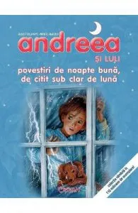 Andreea si Luli. Povestiri de noapte buna, de citit sub clar de luna de Gilbert Delahaye