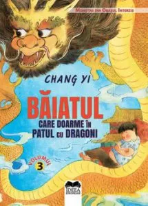 Baiatul care doarme in patul cu dragoni - Volumul III. Seria Monstrii din Orasul Interzis de Chang Yi