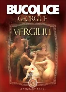 Bucolice. Georgice (Colecția Legendary books) de Publius Vergilius Maro