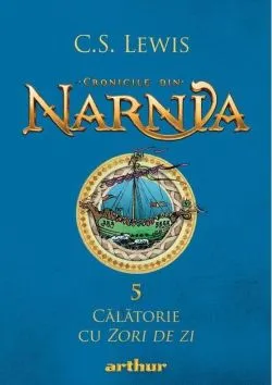 Călătorie cu Zori de zi. Cronicile din Narnia (Vol. 5) de Clive Staples Lewis