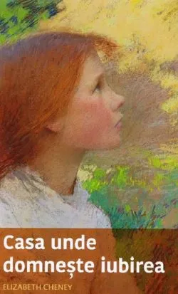 Casa unde domneste iubirea de Elizabeth Cheney