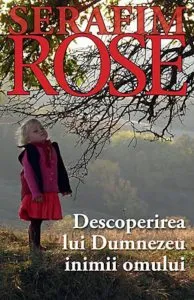 Descoperirea lui Dumnezeu inimii omului de Serafim Rose