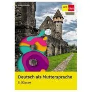 Deutsch als Muttersprache. 8. Klasse. Manual limba germana clasa 8 de Laura. Paraian