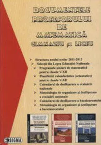 Documentele profesorului de matematica. Gimnaziu si Liceu.Anul scolar 2011-2012