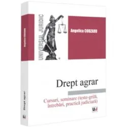 Drept agrar. Cursuri, seminare (teste-grila, intrebari, practica judiciara) de Angelica Cobzaru