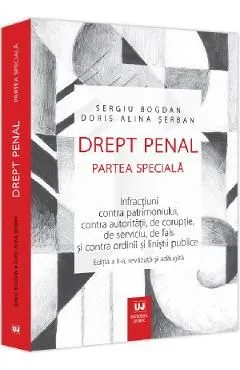 Drept penal. Partea speciala. Infractiuni contra patrimoniului, contra autoritatii, de coruptie, de serviciu, de fals si contra ordinii si linistii publice de Doris Alina Serban