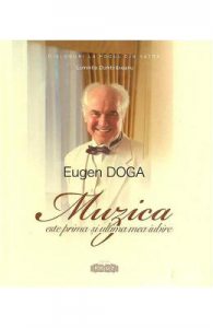 Eugen Doga. Muzica este prima si ultima mea iubire
