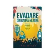 Evadare din gaura neagra. Povestea adevarata a unui fost artist de hip-hop de Ivor Myers