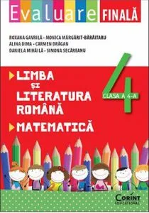 Evaluare finala. Limba si literatura romana. Matematica, clasa a IV-a de Monica Margarit-Baraitaru