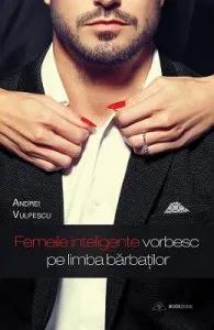 Femeile inteligente vorbesc pe limba barbatilor de Andrei Vulpescu