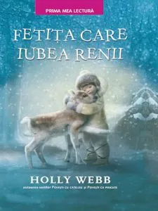 Fetita care iubea renii. de Holly Webb